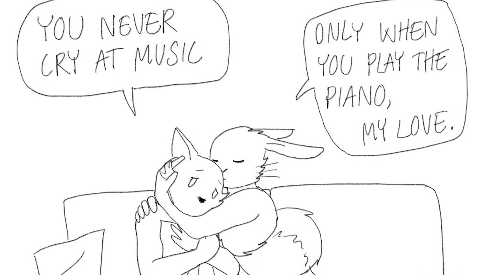Kuvassa on sarjakuva, jossa on kaksi yhdessä asuvaa pupujussia.  Puhekuplissa on tekstit: You never cry at music ja Only when you play piano, my love.