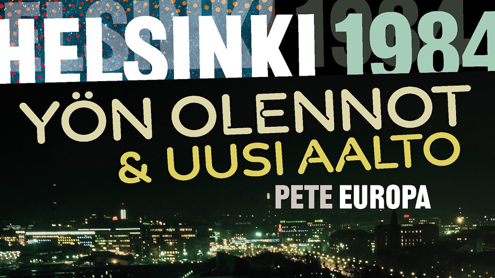 Osa kirjan kannesta, Petri Hakkarainen alias Pete Europa, Helsinki 1984 – Yön olennot ja uusi aalto, ilmestynyt 2021.