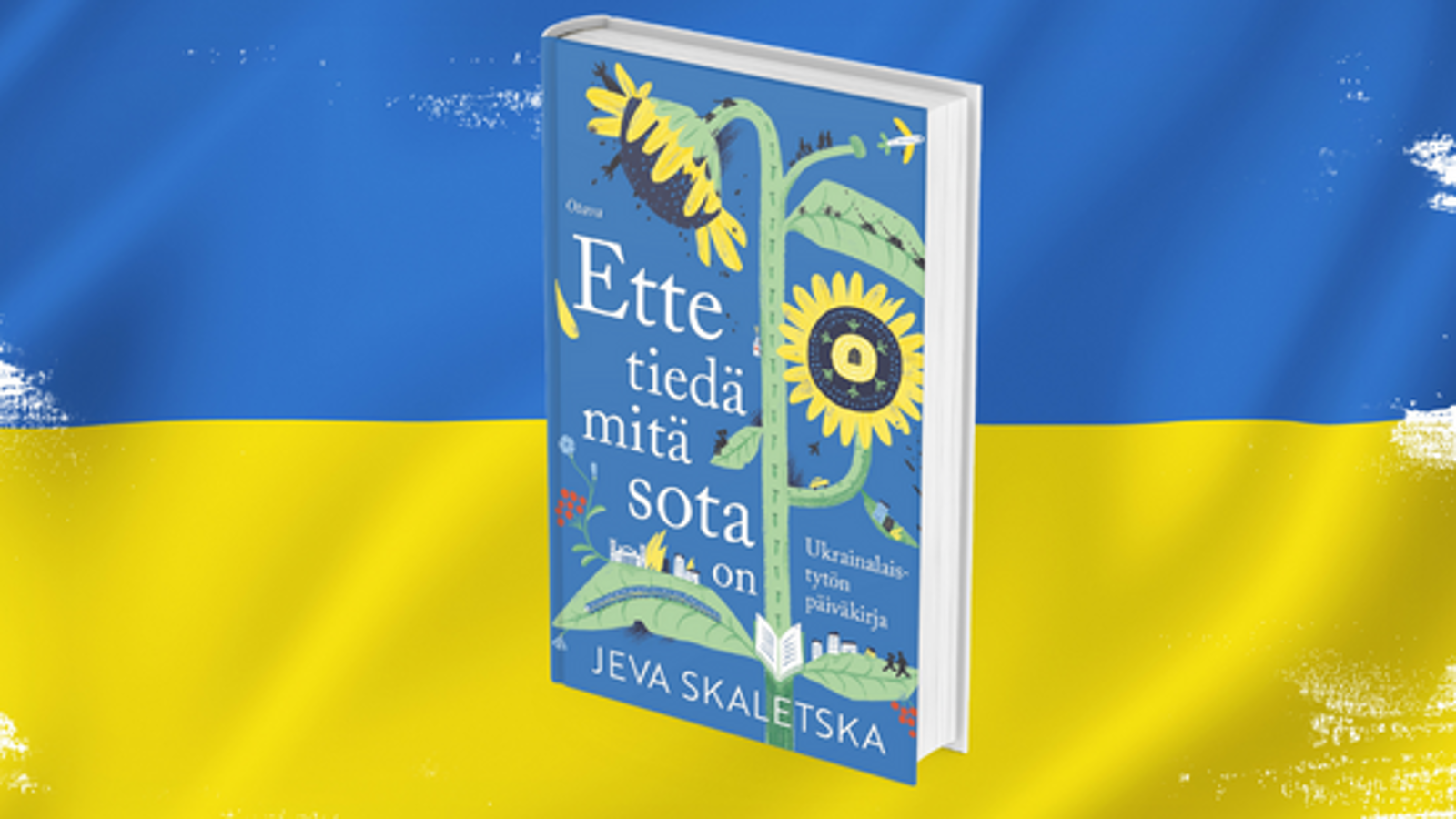 Kuvassa on taustalla Ukrainen sini-keltainen lippu. Sen päällä on vinottain kirja, jonka kannessa on iso piirretty auringonkukka. Kannessa on kirjan nimi Ette tiedä mitä sota on ja alla kirjoittaja Jeva Skaletska.
