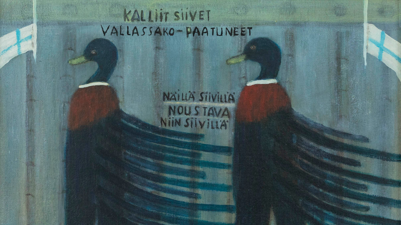Kuvassa on kaksi sorsamaista lintua kävelemässä ja niillä on tumman siniset päät ja vihreät nokat sekä tumman siniset siivet.  Sini-harmaalla seinällä lukee Kalliit siivet -vallassako paatuneet. Kuvan molemmissa reunoissa on Suomen liput puolitangossa. 