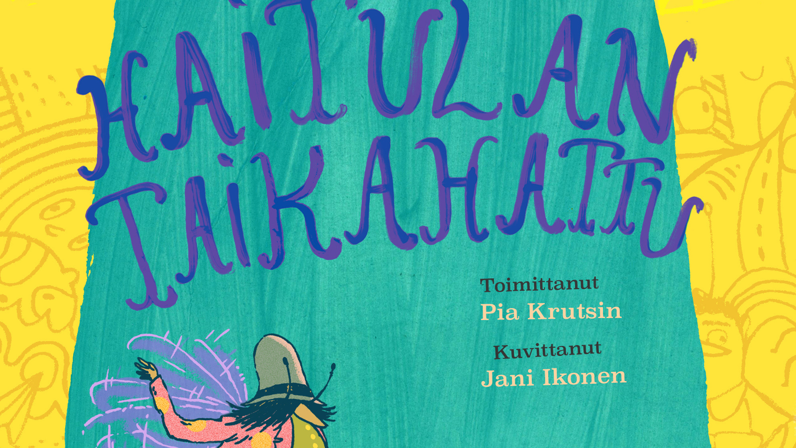 Kuvassa on osa lastenkirjan Haitulan Taikahattu kansikuvasta. Kuvassa näkyy turkoosia hattua ja keltaista taustaa sekä kirjan nimi sinisillä koukerokirjaimilla. Alaosassa vasemmalla on mehiläisen kuvaa.