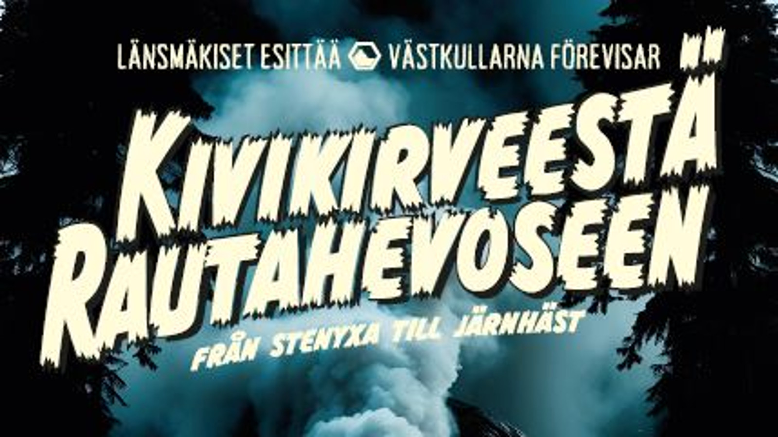 Kuvassa on isoilla kellertävillä kirjaimilla teksti Kivikirveestä rautahevoseen kahdella rivillä.  Alla on pienemmmin kirjaimin Från stenyxa till järnhäst. Tausta on tumma ja keskellä on harmaata taivasta ja junan veturin höyrypilveä.