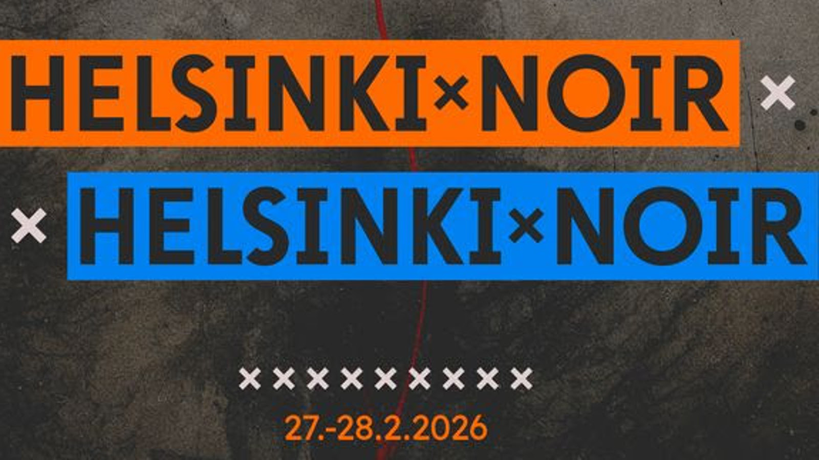 Kuvassa on on tumman harmaalla taustalla ylhäällä oranssilla pohjalla teksi mustalla isoin kirjaimin Helsinki Noir x.  Alla on sinisellä pohjalla sama teksti. Alla pienemmällä yhdeksän valkoista x-kirjainta ja niiden alla oranssilla 27.-28.2.2026.