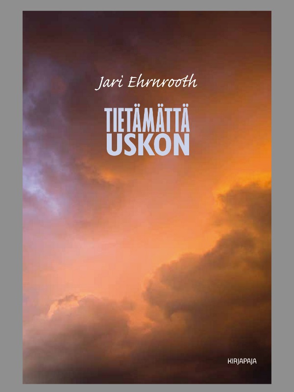 Jari Ernrooth. Tietämättä Uskon. Kirjapaja.
