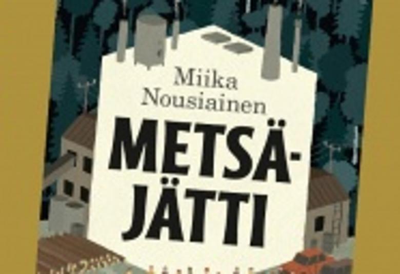 Kuvassa on osa Metsäjätti -kirjan kannesta.  Kuvan keskellä on Miika Nousiaisen nimi ja kirjan nimi Metsäjätti. Nimet ovat vaalean ruskehtavalla pohjalla.  Taustalla näkyy tehdasrakennusta.  Reunoissa on vihertävää väriä.