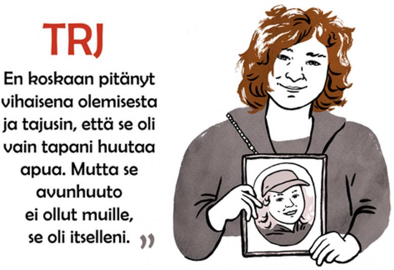 Kuvassa on piirroskuva nuoresta miehestä, jolla on ruskea pörröinen tukka.  Kuvassa on teksti: TRJ, En ole koskaan pitänyt vihaisena olemisesta ja tajusin, että se oli tapani huutaa apua. Mutta se avunhuuto ei ollut muille, se oli itselleni.