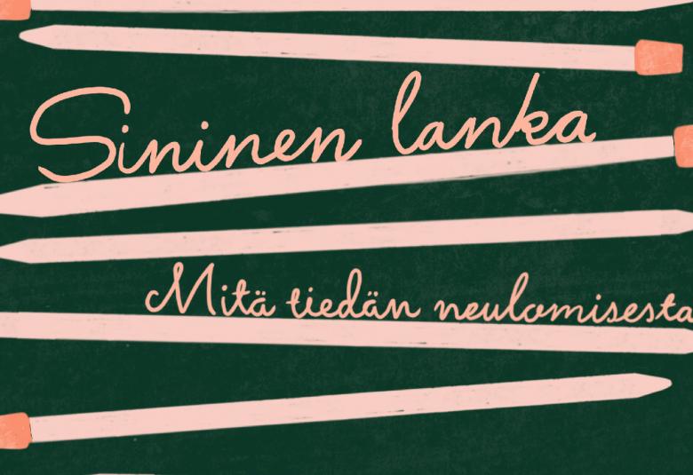 Kuvassa on tummalla pohjalla roosan värisiä paksuja puikkoja ja välissä on keltaisella kaunokirjoituksella Sininen lanka ja Mitä tiedän neulomisesta.