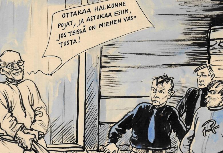 Kuvassa on piirroksena vasemmalla Kekkonen ja hänen puhekuplansa: Ottakaa halkonne, ja astukaa esiin, jos teissä on miehen vastusta! Vasemmalla on kolme miestä. Kahdella on mustat paidat ja sininen kravatti.  Yhdellä on paita, jossa on sirppi ja vasara.