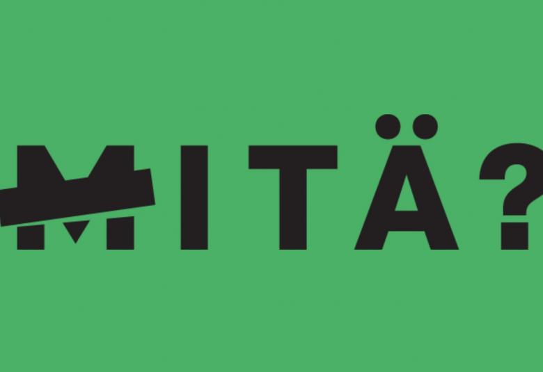 Kuvassa on vihreällä pohjalla mustilla lihavoiduilla, isoilla kirjaimilla sana MITÄ? ja m-kirjaimen poikki menee musta palkki vinottain.